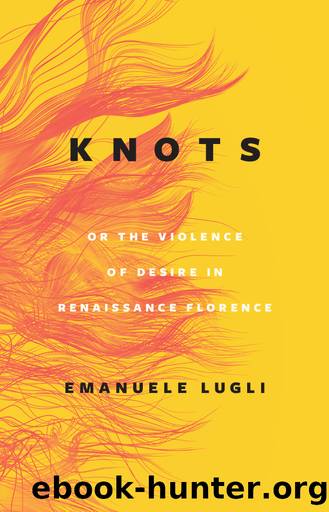 Knots, or the Violence of Desire in Renaissance Florence by Emanuele Lugli