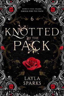 Knotted by The Pack: Children of the Alphas: Dark Why Choose Romance (Howl's Edge Island: Omega For The Pack Book 6) by Layla Sparks