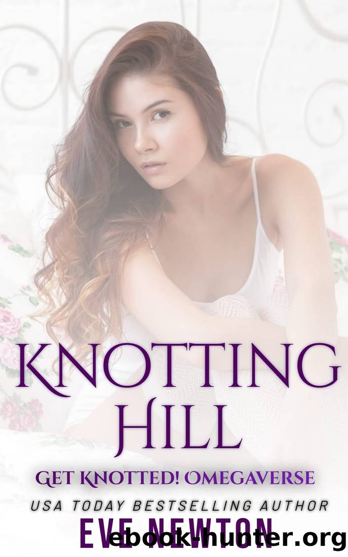 Knotting Hill: Get Knotted! : Reverse Harem Omegaverse by Eve Newton