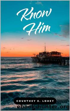 Know Him by Courtney Loney