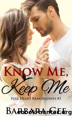 Know Me, Keep Me: Full Heart Ranch Series #3 by Gee Barbara