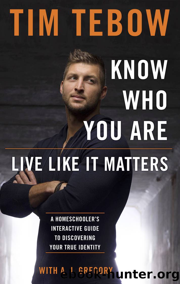 Know Who You Are, Live Like It Matters by Tim Tebow