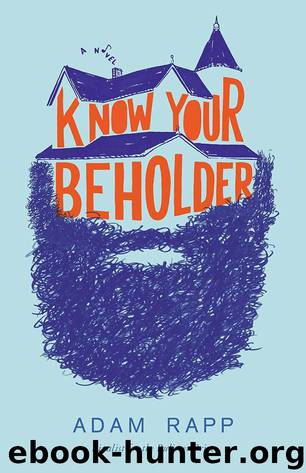 Know Your Beholder: A Novel by Adam Rapp