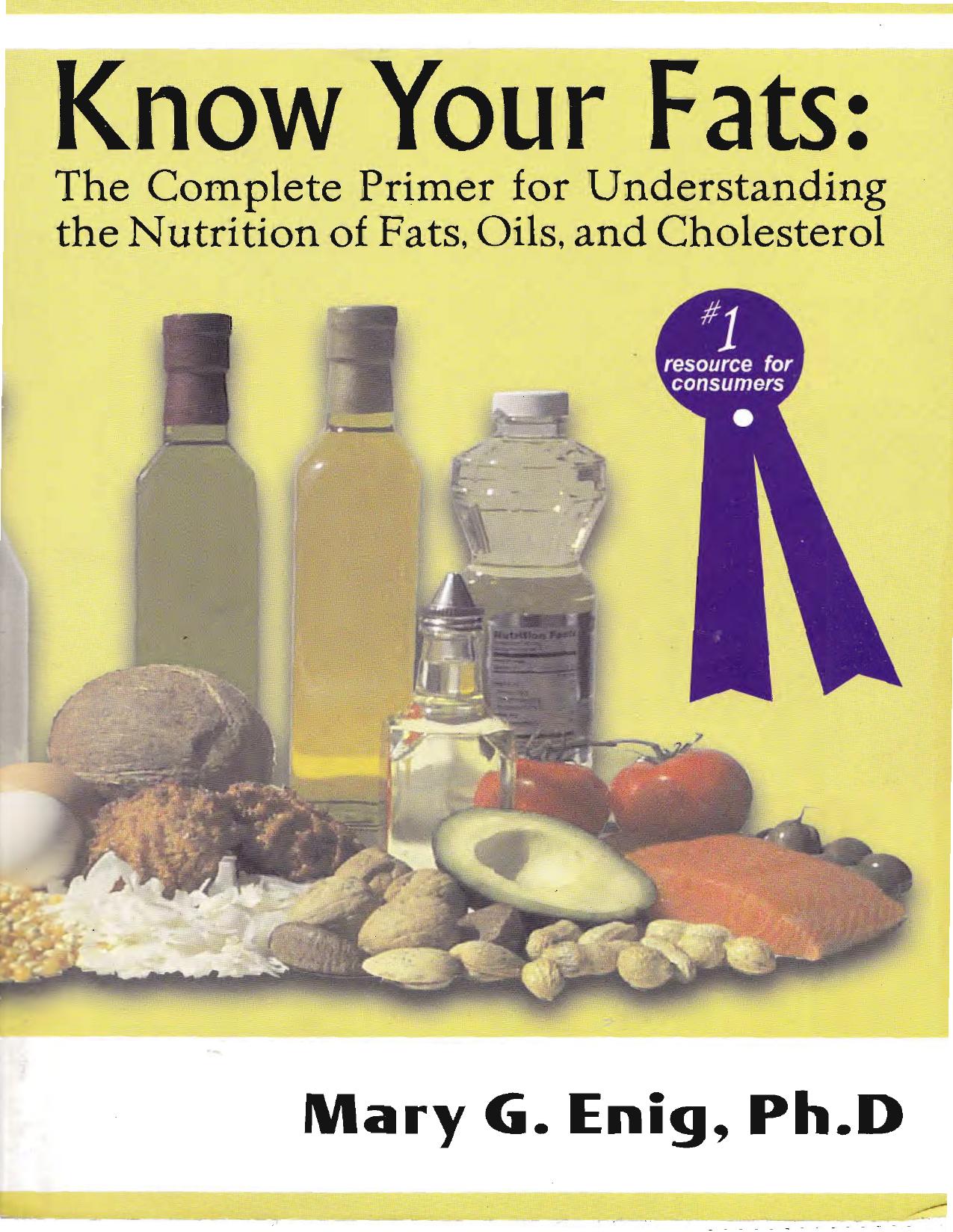 Know Your Fats : The Complete Primer for Understanding the Nutrition of Fats, Oils and Cholesterol by Mary G. Enig