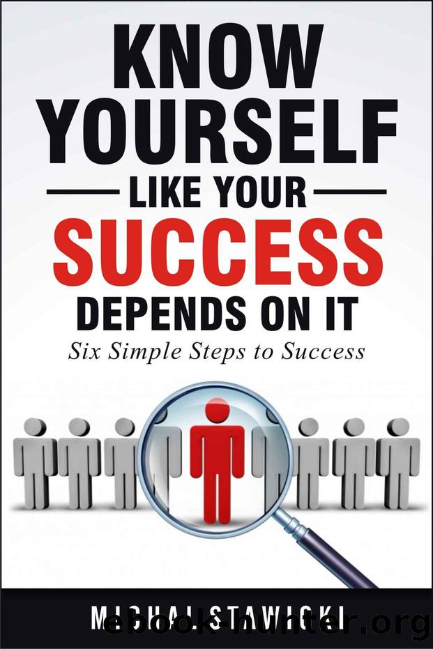 Know Yourself Like Your Success Depends on It (Six Simple Steps to Success Book 2) by Michal Stawicki