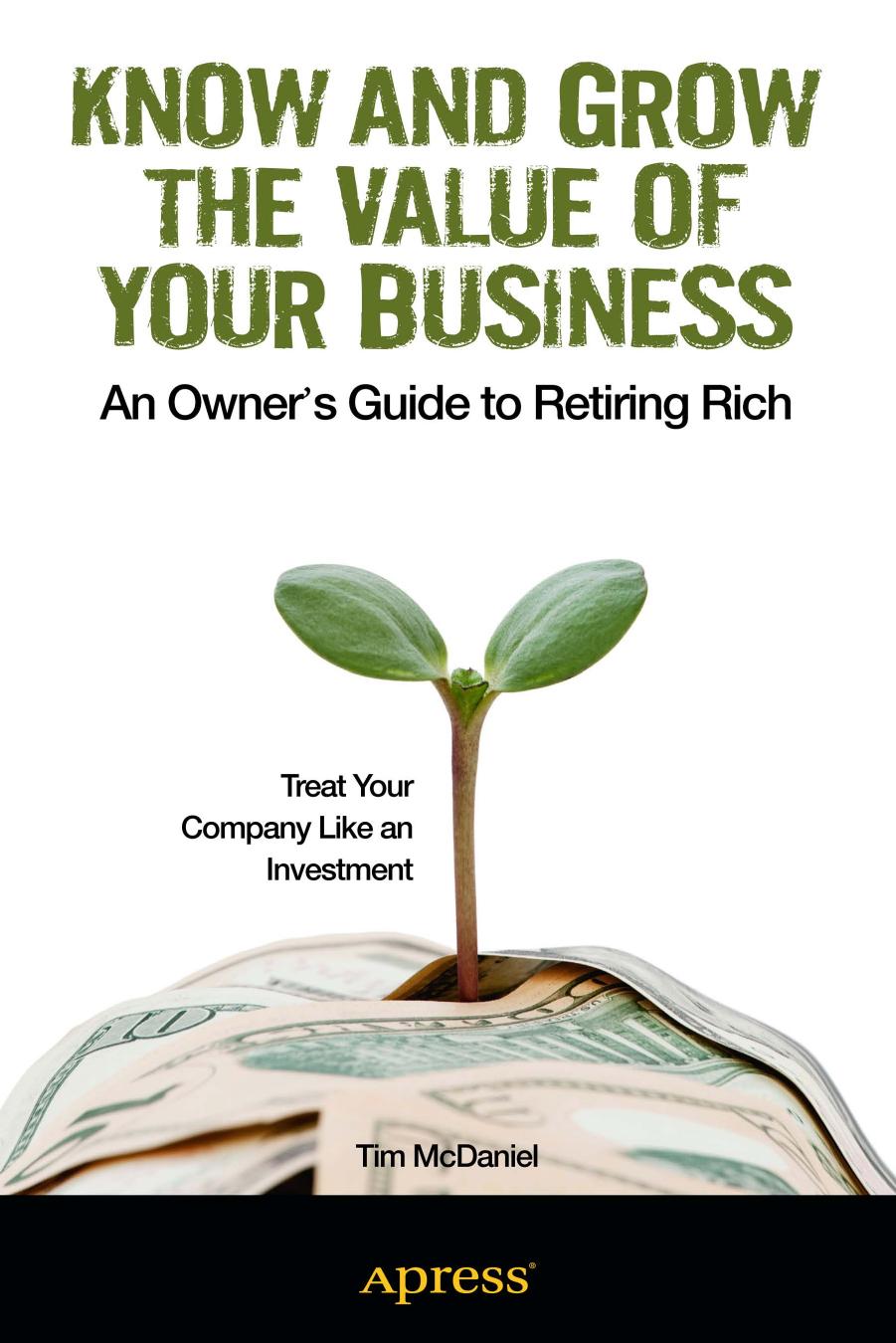 Know and Grow the Value of Your Business: An Owner's Guide to Retiring Rich by Tim McDaniel