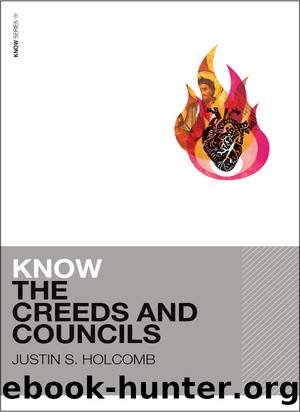 Know the Creeds and Councils by Justin S. Holcomb