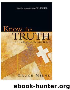 Know the Truth: A Handbook of Christian Belief by Bruce Milne