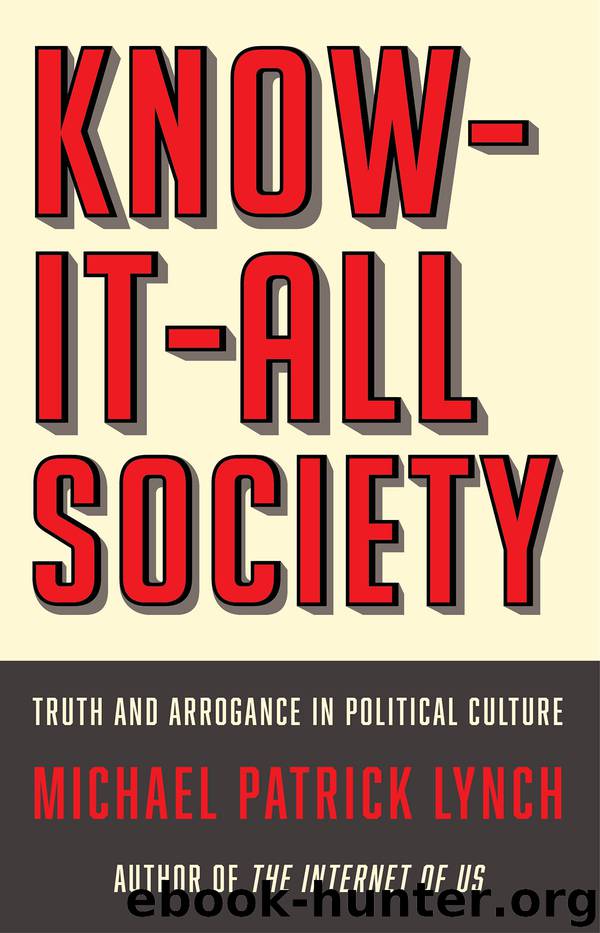 Know-It-All Society: Truth and Arrogance in Political Culture by Michael P. Lynch & Michael P. Lynch