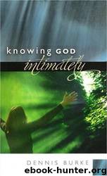 Knowing God Intimately by Dennis Burke