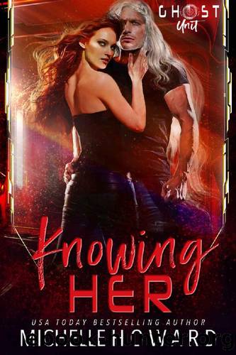 Knowing Her (Ghost Unit Book 3) by Michelle Howard
