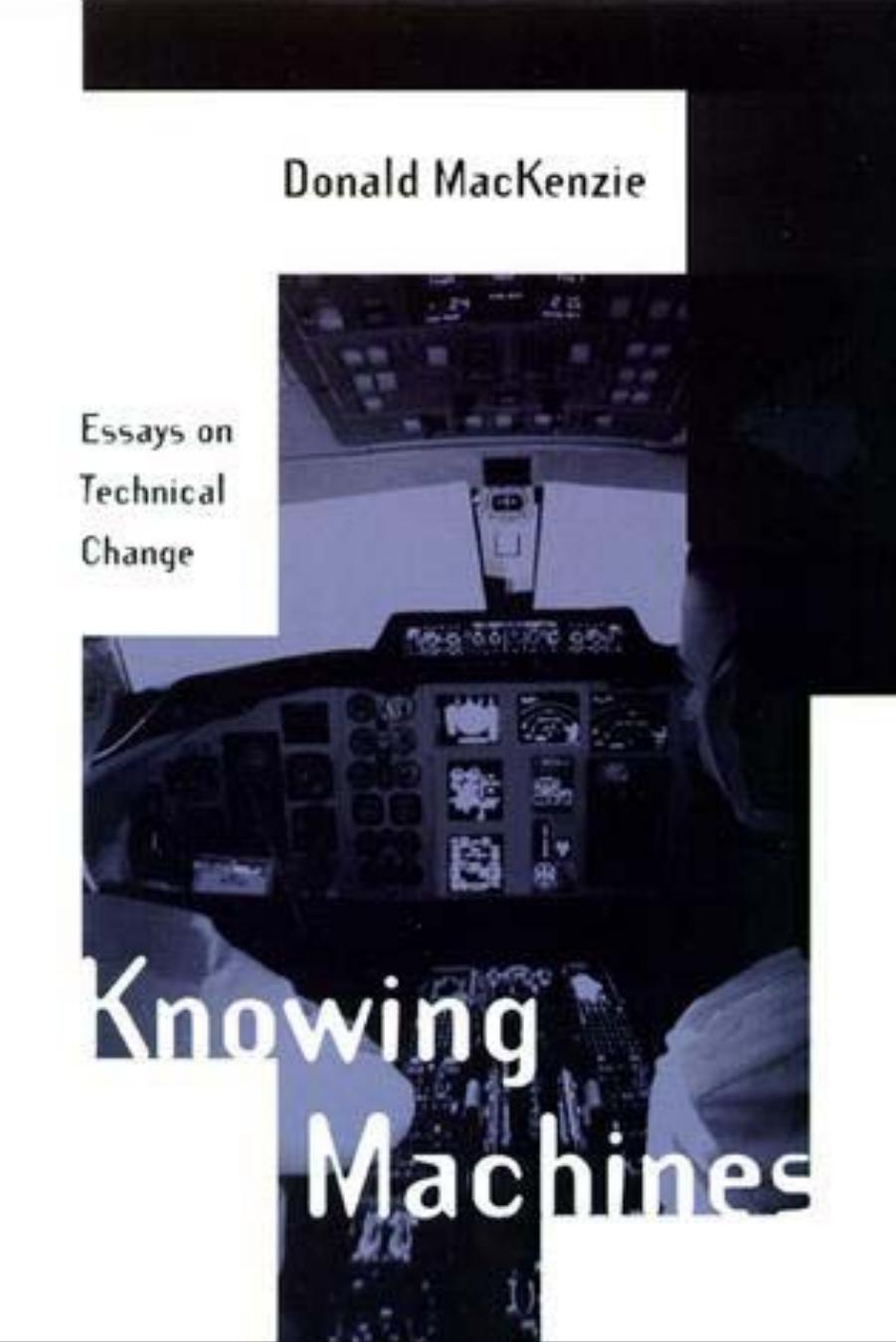 Knowing Machines: Essays on Technical Change by Donald MacKenzie