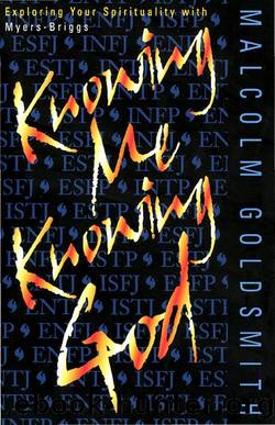 Knowing Me, Knowing God: Exploring Your Spirituality with Myers-Briggs by Malcolm Goldsmith