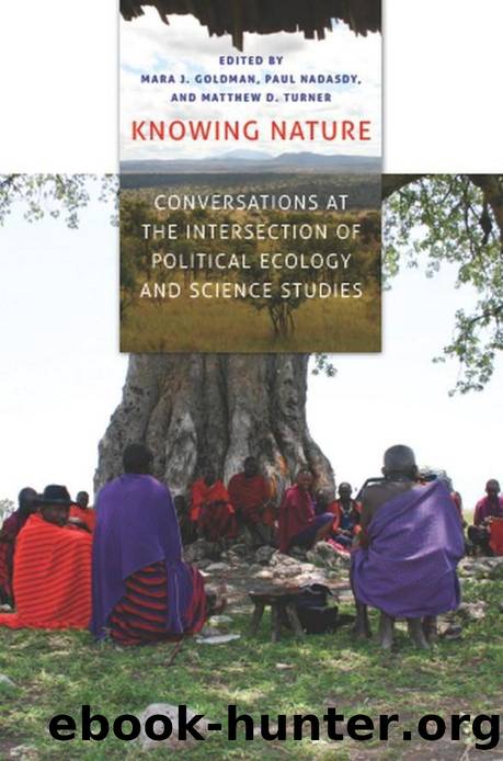 Knowing Nature: Conversations at the Intersection of Political Ecology and Science Studies by Mara J. Goldman Paul Nadasdy Matthew D. Turner