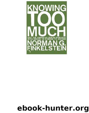Knowing Too Much: Why the American Jewish Romance With Israel Is Coming to an End by Finkelstein Norman G