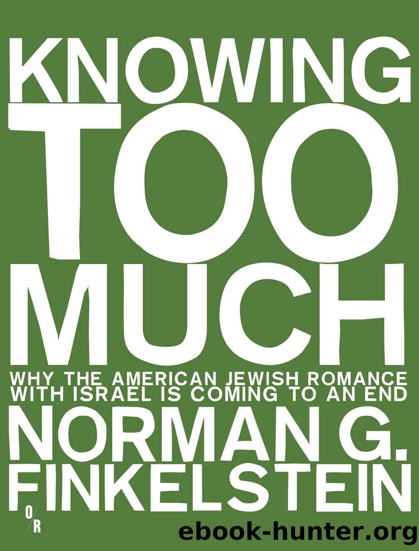 Knowing Too Much: Why the American Jewish Romance With Israel Is Coming to an End by Norman G. Finkelstein
