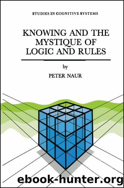 Knowing and the Mystique of Logic and Rules by Peter Naur