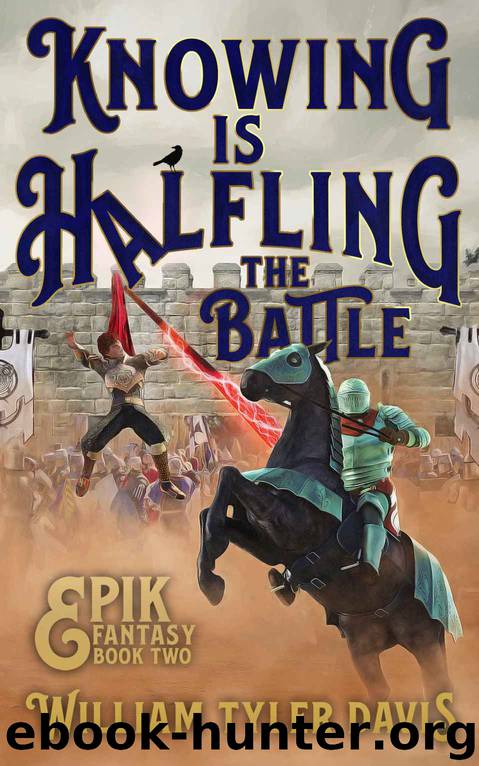Knowing is Halfling the Battle: An Arthurian Fantasy Romp (Epik Fantasy Book 2) by William Tyler Davis