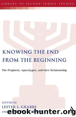 Knowing the End from the Beginning : The Prophetic, Apocalyptic, and Their Relationship by Lester L. Grabbe; Robert D. Haak