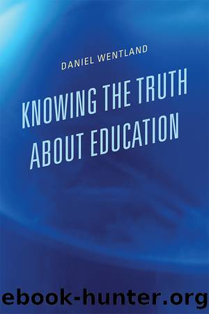 Knowing the Truth about Education by Wentland Daniel;