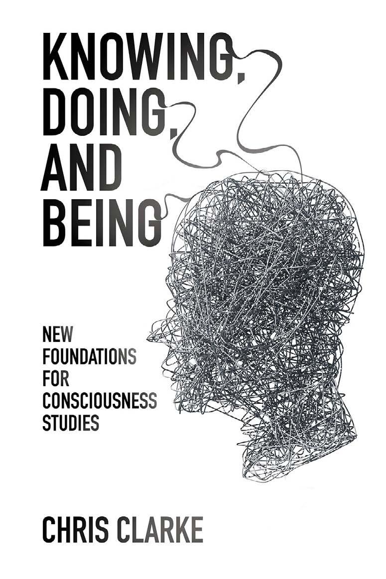 Knowing, Doing, and Being : New Foundations for Consciousness Studies. by Clarke Chris
