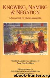 Knowing, Naming and Negation: A Sourcebook on Tibetan Sautrantika by Anne Carolyn Klein