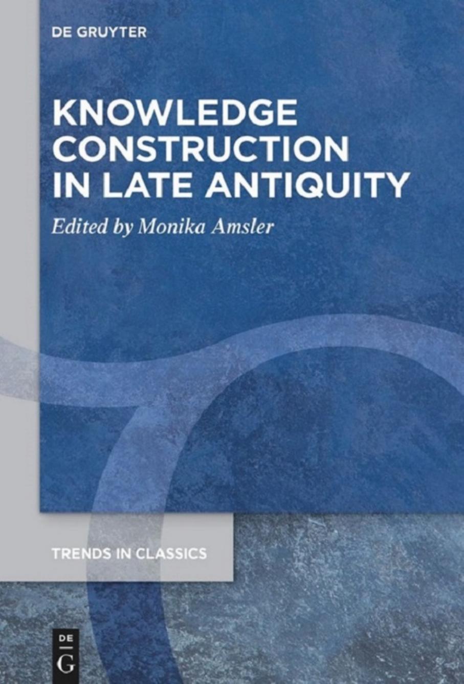 Knowledge Construction in Late Antiquity by Monika Amsler