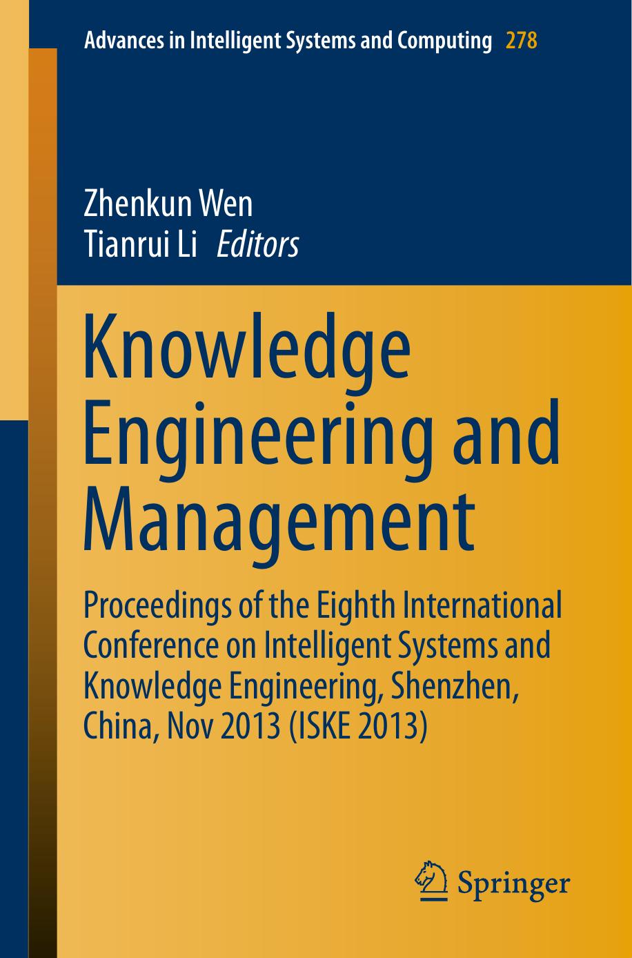 Knowledge Engineering and Management: Proceedings of the Eighth International Conference on Intelligent Systems and Knowledge Engineering, Shenzhen, China, Nov 2013 (ISKE 2013) by Zhenkun Wen Tianrui Li (eds.)