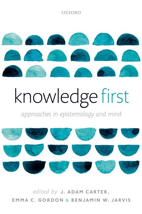 Knowledge First: Approaches in Epistemology and Mind by Carter J. Adam; Gordon Emma C.; Jarvis Benjamin W