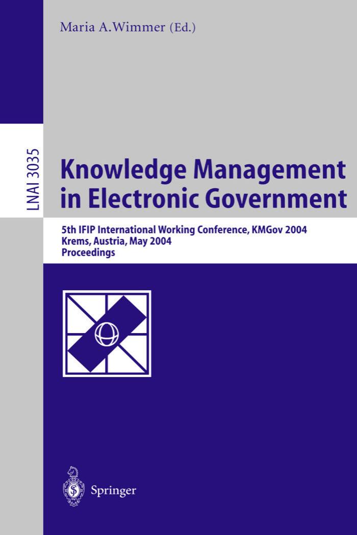 Knowledge Management in Electronic Government: 5th IFIP International Working Conference, KMGov 2004, Krems, Austria, May 17-19, 2004. Proceedings by Uwe Heck Andreas Rogger (auth.) Maria A. Wimmer (eds.)