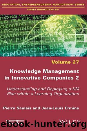 Knowledge Management in Innovative Companies 2 by Pierre Saulais & Jean-Louis Ermine