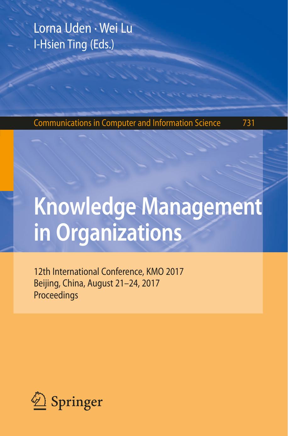 Knowledge Management in Organizations : 12th International Conference, KMO 2017, Beijing, China, August 21-24, 2017, Proceedings by Lu Wei; Ting I-Hsien; Uden Lorna