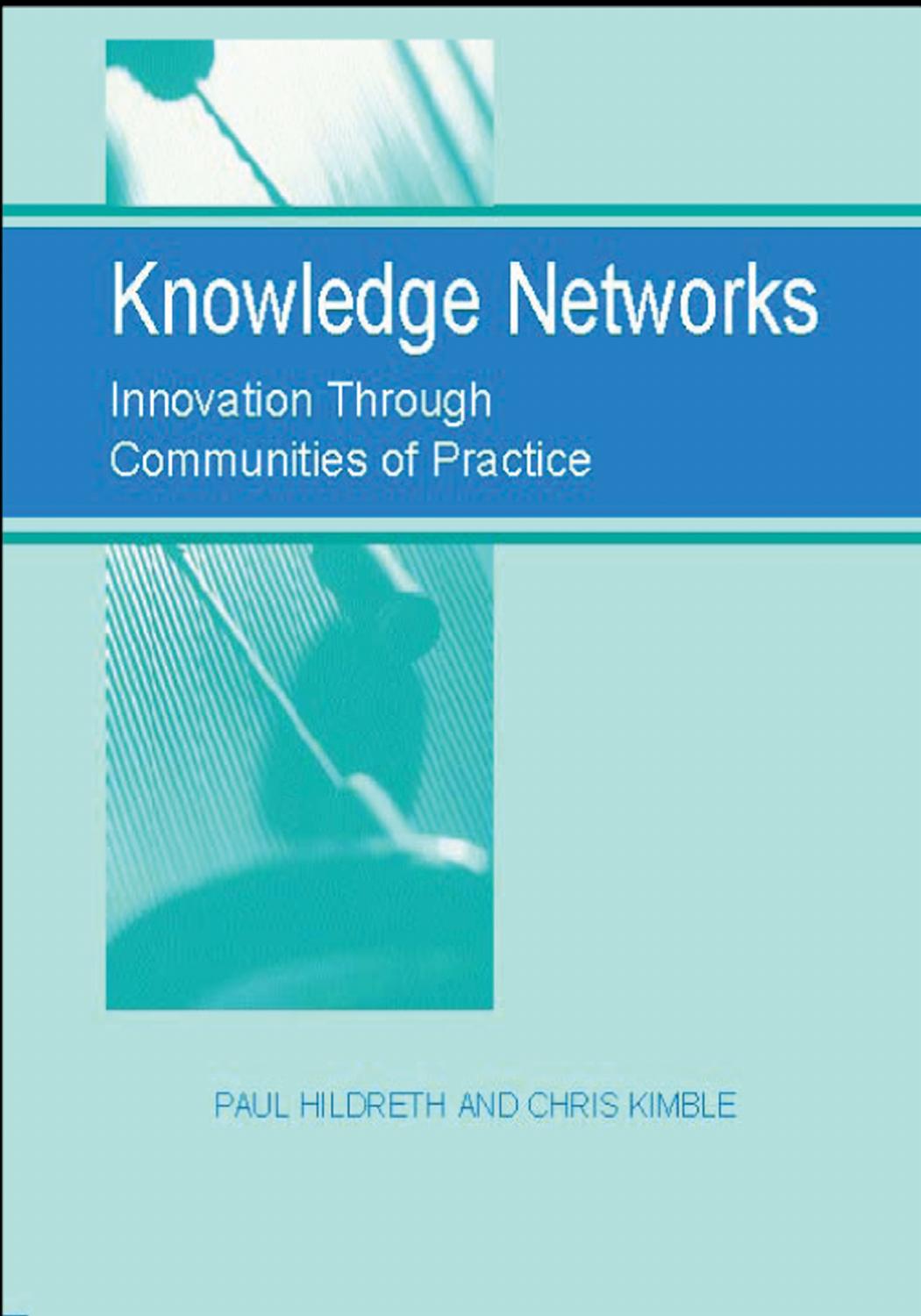 Knowledge Networks: Innovation Through Communities of Practice by Paul Hildreth Paul Hildreth Chris Kimble