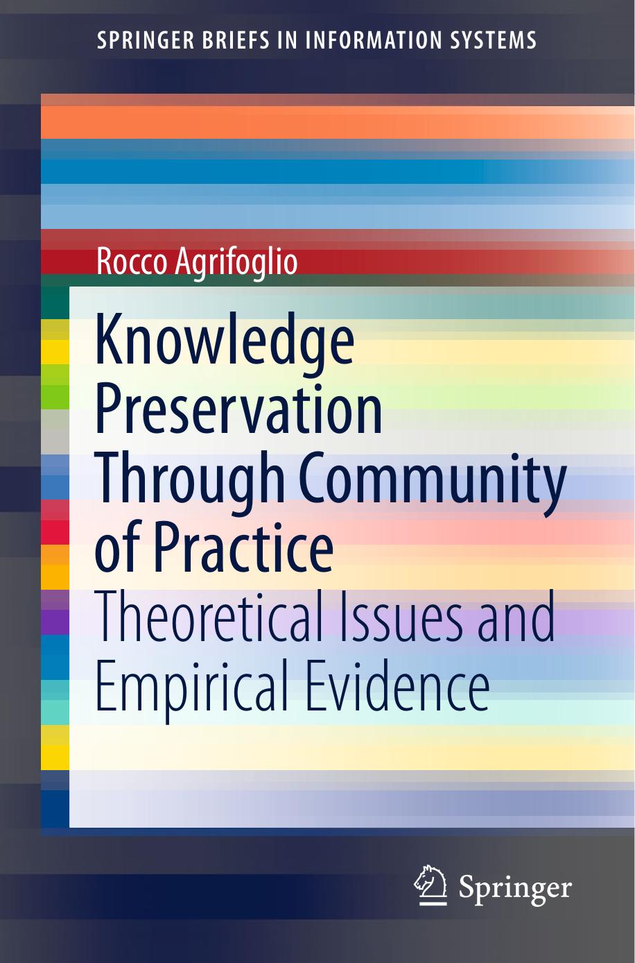 Knowledge Preservation Through Community of Practice: Theoretical Issues and Empirical Evidence by Rocco Agrifoglio (auth.)