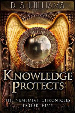 Knowledge Protects (The Nememiah Chronicles Book 5) by D.S. Williams