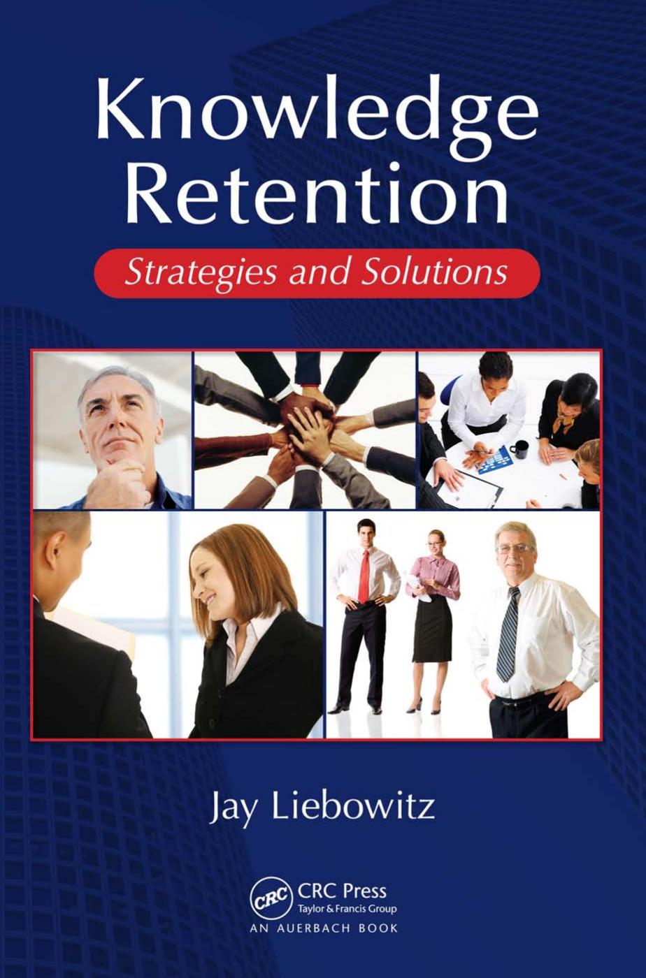 Knowledge Retention Strategies and Solutions by Jay Liebowitz
