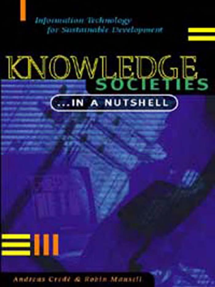 Knowledge Societies...in a Nutshell: Information Technology for Sustainable Development by Andreas Crede Robin Mansell