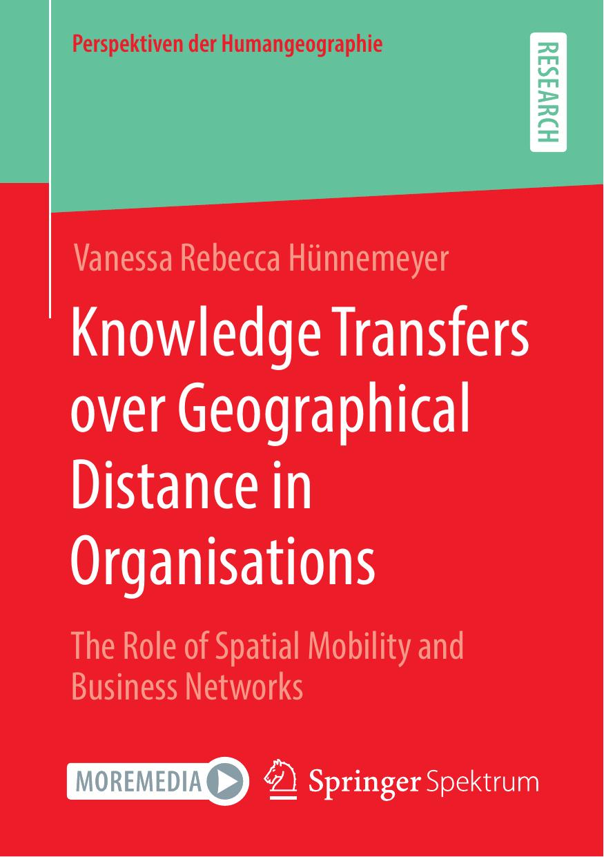 Knowledge Transfers over Geographical Distance in Organisations: The Role of Spatial Mobility and Business Networks by Vanessa Rebecca Hünnemeyer