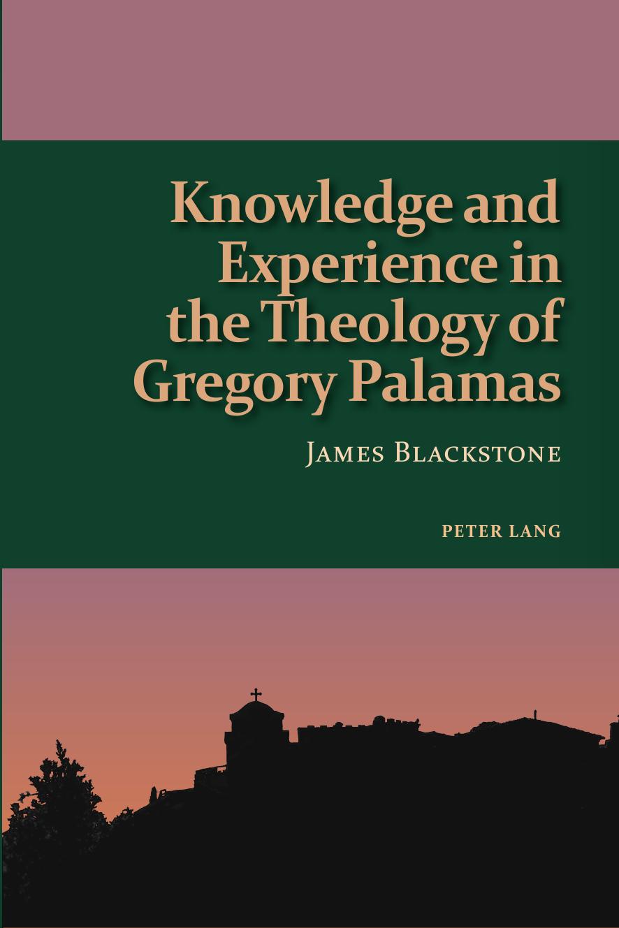 Knowledge and Experience in the Theology of Gregory Palamas (Studies in Eastern Orthodoxy) by James Blackstone