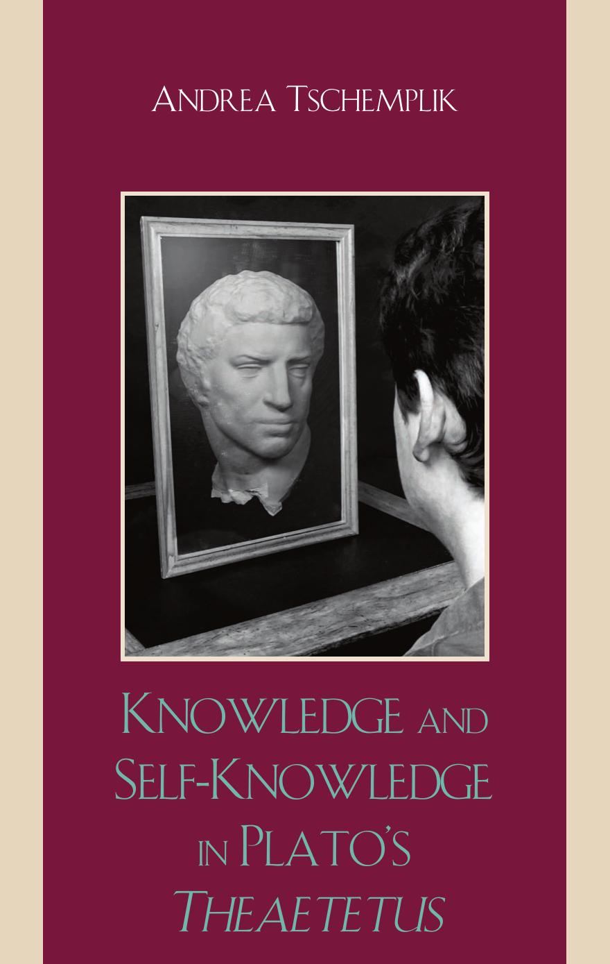 Knowledge and Self-Knowledge in Plato's Theaetetus by Andrea Tschemplik