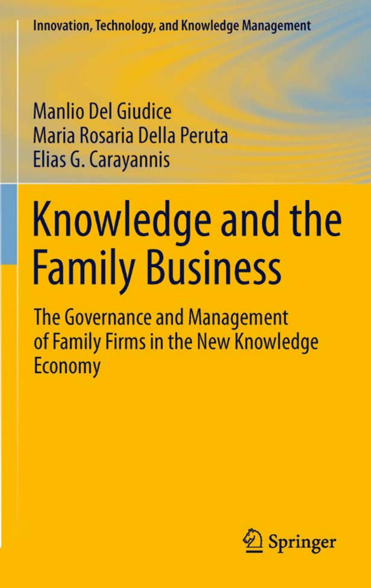 Knowledge and the Family Business: The Governance and Management of Family Firms in the New Knowledge Economy by Manlio Del Giudice Maria Rosaria Della Peruta Elias G. Carayannis (auth.)