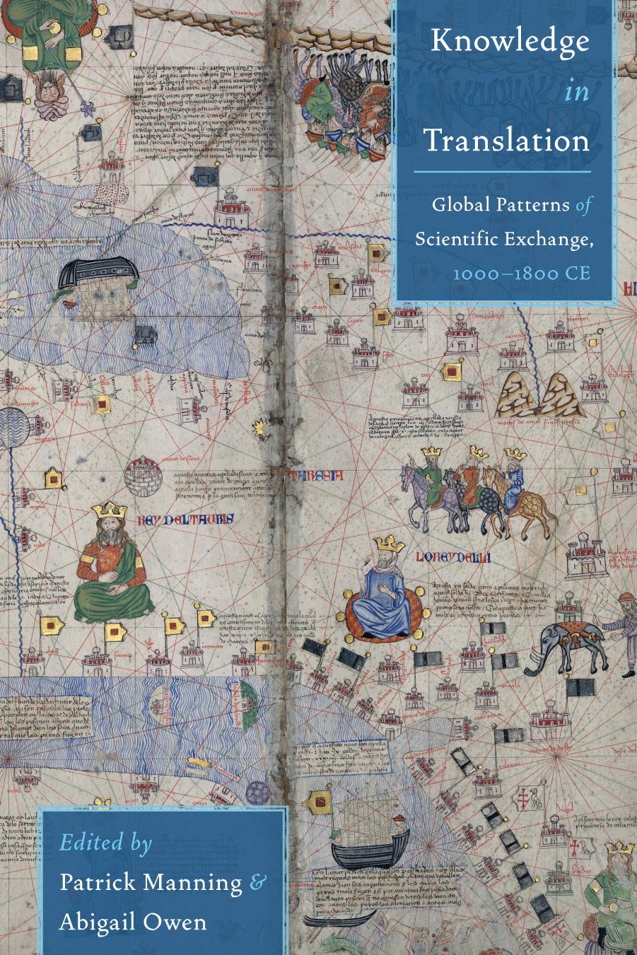 Knowledge in Translation : Global Patterns of Scientific Exchange, 1000-1800 CE by Patrick Manning and Abigail Owen