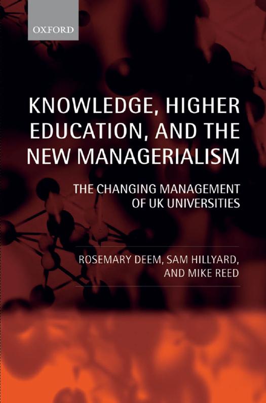 Knowledge, Higher Education, and the New Managerialism: The Changing Management of UK Universities by Rosemary Deem Sam Hillyard Michael Reed