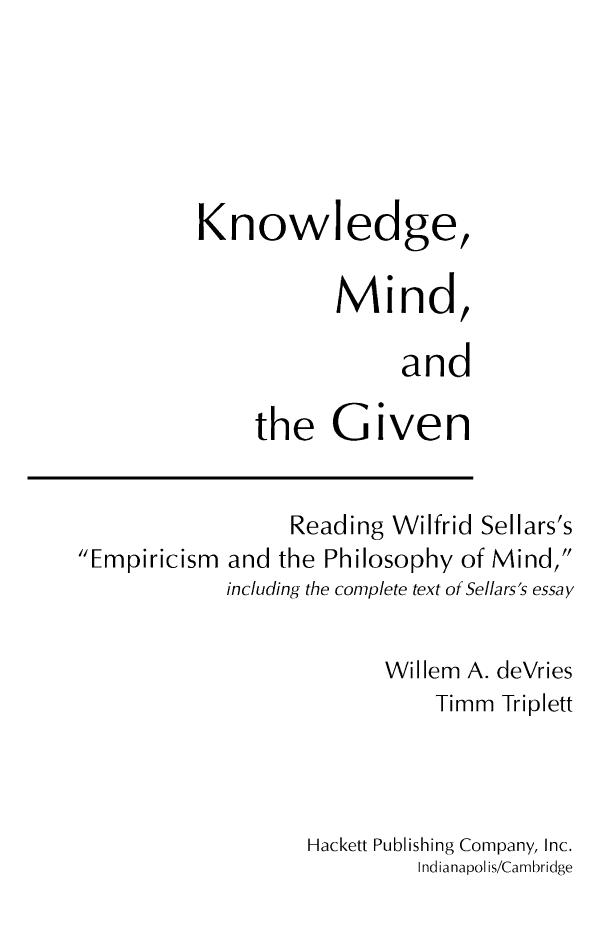 Knowledge, Mind, and the Given: Reading Wilfrid Sellars's "Empiricism and the Philosophy of Mind," including the complete text of Sellars's essay by Willem A. deVries Timm Triplett Wilfrid Sellars