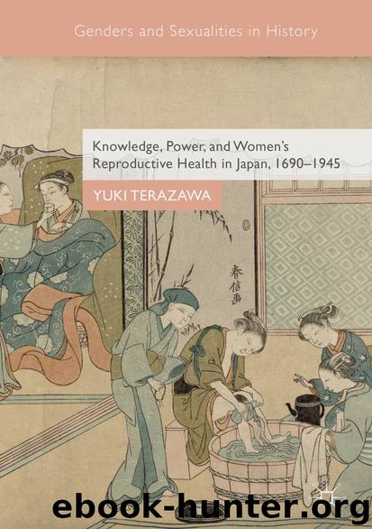 Knowledge, Power, and Women's Reproductive Health in Japan, 1690–1945 by Yuki Terazawa