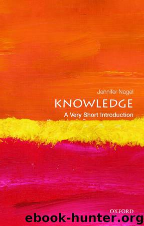 Knowledge: A Very Short Introduction (Very Short Introductions) by Jennifer Nagel