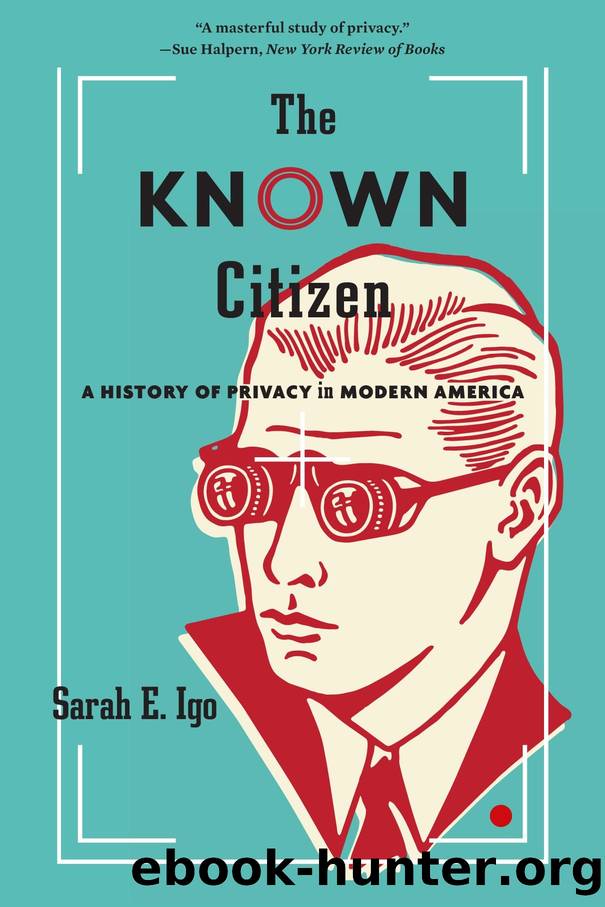 Known Citizen : A History of Privacy in Modern America (9780674985193) by Igo Sarah E