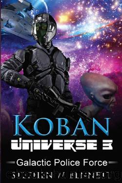 Koban Universe 3: Galactic Police Force by Stephen W Bennett