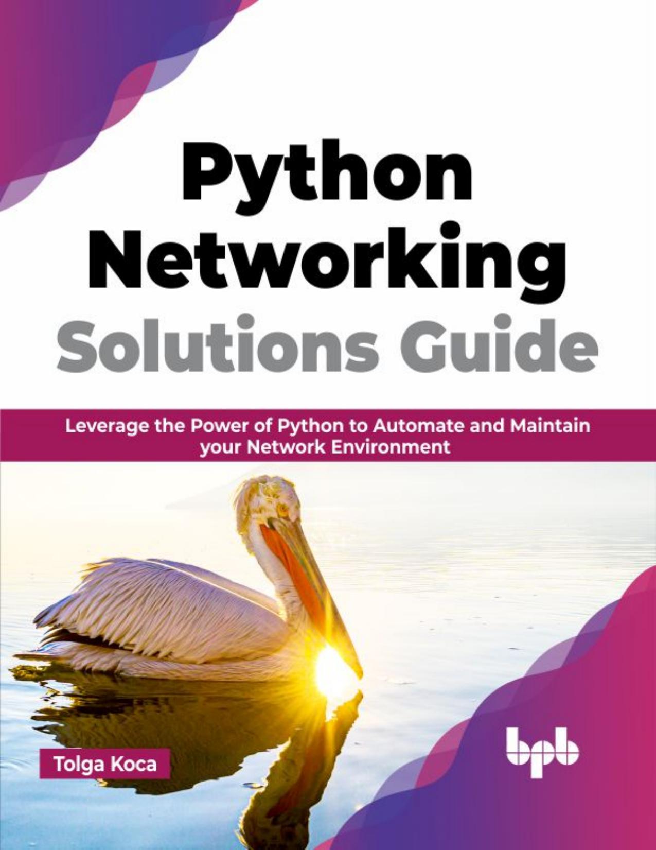 Koca T. Python Networking Solutions Guide. Leverage the Power of Python...2023 by Zamzar