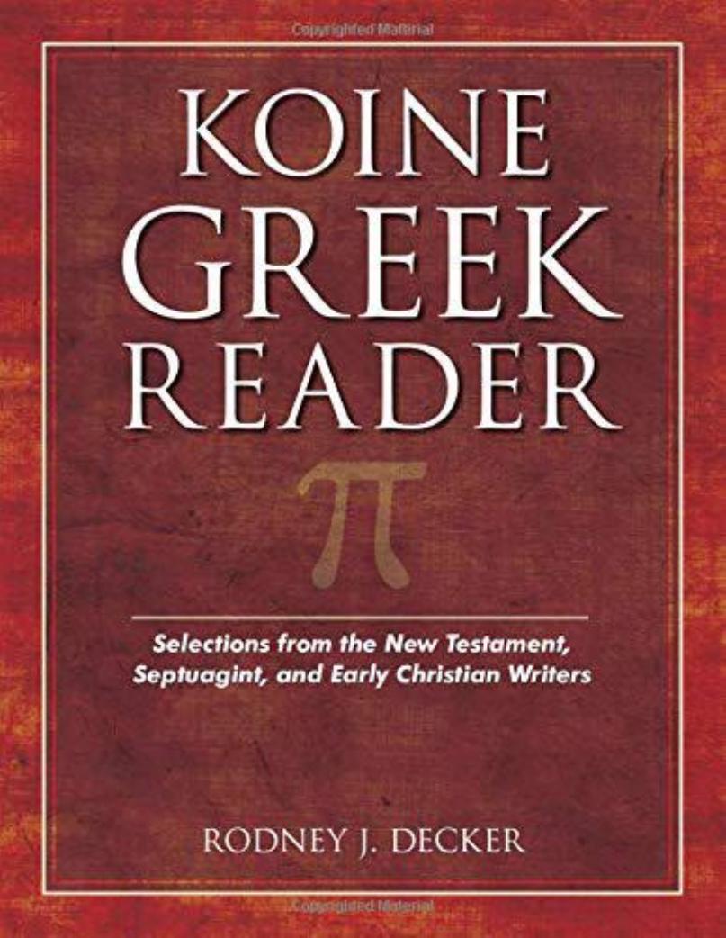 Koine Greek Reader: Selections from the New Testament, Septuagint, and Early Christian Writers by Rodney Decker